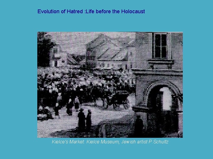 Evolution of Hatred : Life before the Holocaust Kielce's Market: Kielce Museum, Jewish artist