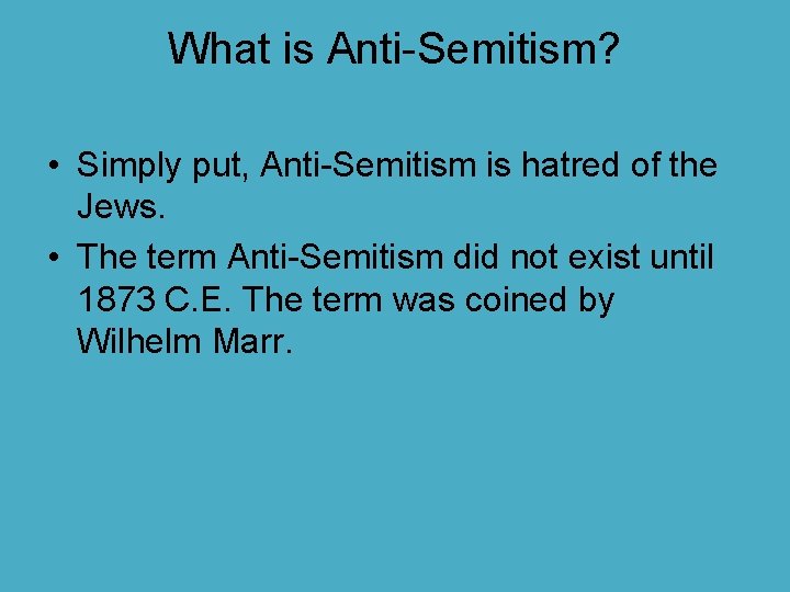 What is Anti-Semitism? • Simply put, Anti-Semitism is hatred of the Jews. • The