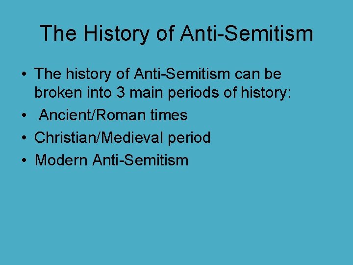 The History of Anti-Semitism • The history of Anti-Semitism can be broken into 3