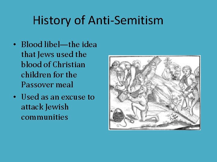 History of Anti-Semitism • Blood libel—the idea that Jews used the blood of Christian