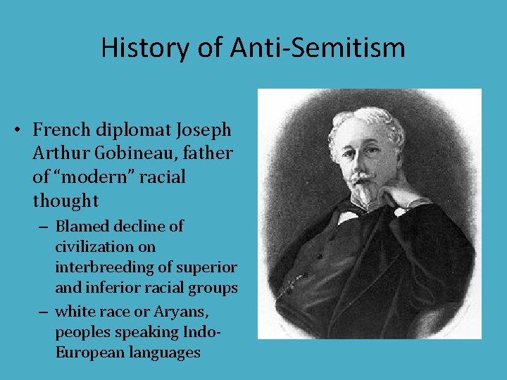 History of Anti-Semitism • French diplomat Joseph Arthur Gobineau, father of “modern” racial thought