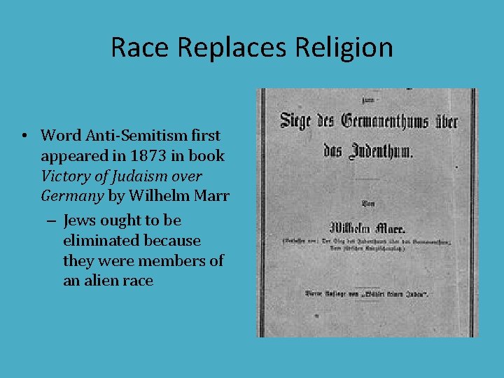 Race Replaces Religion • Word Anti-Semitism first appeared in 1873 in book Victory of