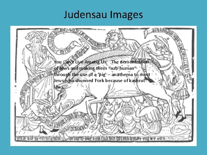 Judensau Images You Can’t Live Among Us; The demonization of Jews and making them