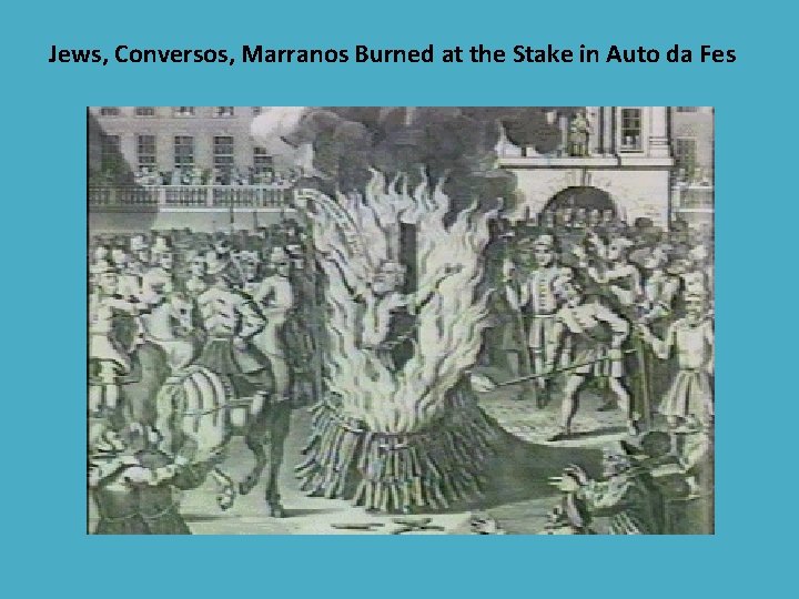 Jews, Conversos, Marranos Burned at the Stake in Auto da Fes 