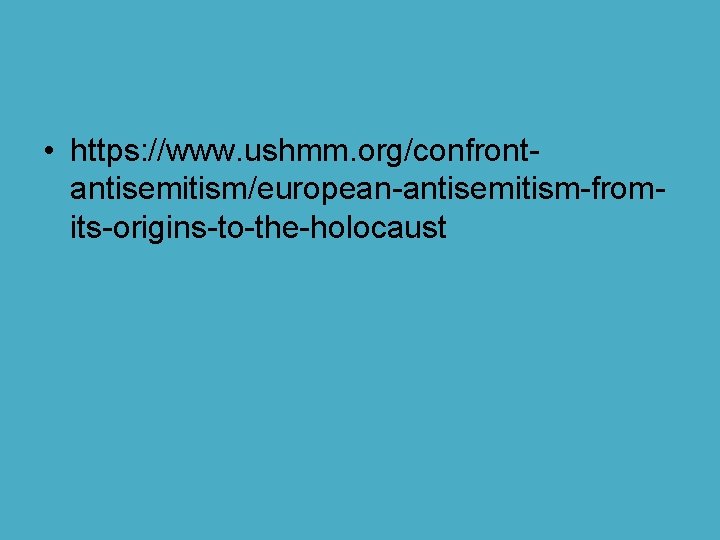  • https: //www. ushmm. org/confrontantisemitism/european-antisemitism-fromits-origins-to-the-holocaust 