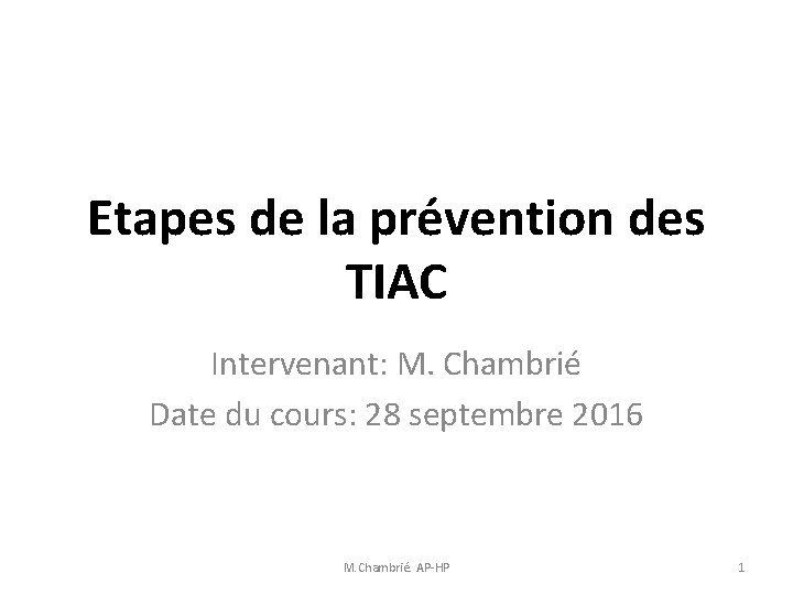 Etapes de la prévention des TIAC Intervenant: M. Chambrié Date du cours: 28 septembre Etapes de la prévention des TIAC Intervenant: M. Chambrié Date du cours: 28 septembre
