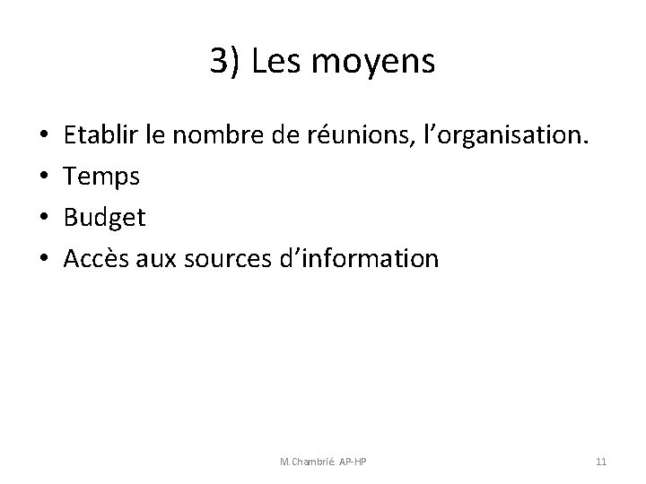 3) Les moyens • • Etablir le nombre de réunions, l’organisation. Temps Budget Accès 3) Les moyens • • Etablir le nombre de réunions, l’organisation. Temps Budget Accès