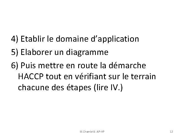 4) Etablir le domaine d’application 5) Elaborer un diagramme 6) Puis mettre en route 4) Etablir le domaine d’application 5) Elaborer un diagramme 6) Puis mettre en route