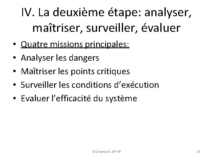 IV. La deuxième étape: analyser, maîtriser, surveiller, évaluer • • • Quatre missions principales: IV. La deuxième étape: analyser, maîtriser, surveiller, évaluer • • • Quatre missions principales: