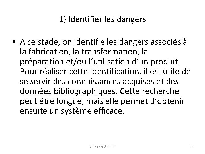1) Identifier les dangers • A ce stade, on identifie les dangers associés à 1) Identifier les dangers • A ce stade, on identifie les dangers associés à