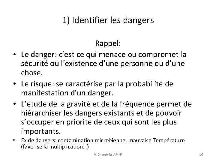 1) Identifier les dangers Rappel: • Le danger: c’est ce qui menace ou compromet 1) Identifier les dangers Rappel: • Le danger: c’est ce qui menace ou compromet