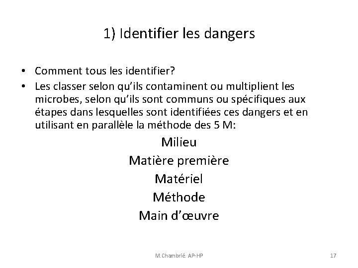 1) Identifier les dangers • Comment tous les identifier? • Les classer selon qu’ils 1) Identifier les dangers • Comment tous les identifier? • Les classer selon qu’ils