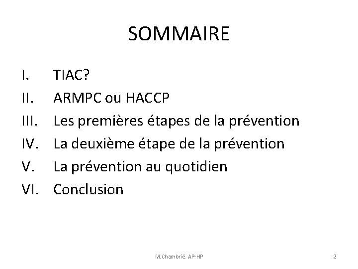 SOMMAIRE I. III. IV. V. VI. TIAC? ARMPC ou HACCP Les premières étapes de SOMMAIRE I. III. IV. V. VI. TIAC? ARMPC ou HACCP Les premières étapes de