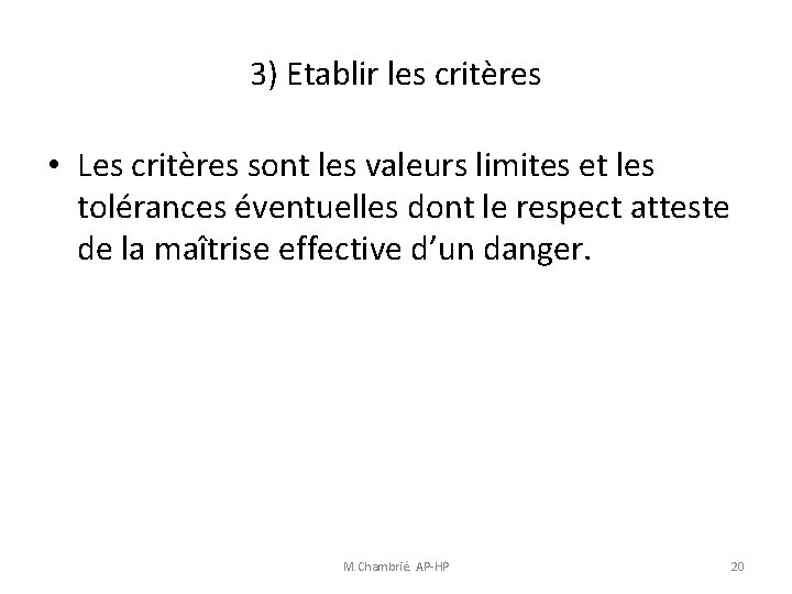 3) Etablir les critères • Les critères sont les valeurs limites et les tolérances 3) Etablir les critères • Les critères sont les valeurs limites et les tolérances