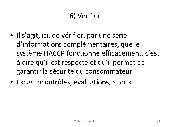 6) Vérifier • Il s’agit, ici, de vérifier, par une série d’informations complémentaires, que 6) Vérifier • Il s’agit, ici, de vérifier, par une série d’informations complémentaires, que