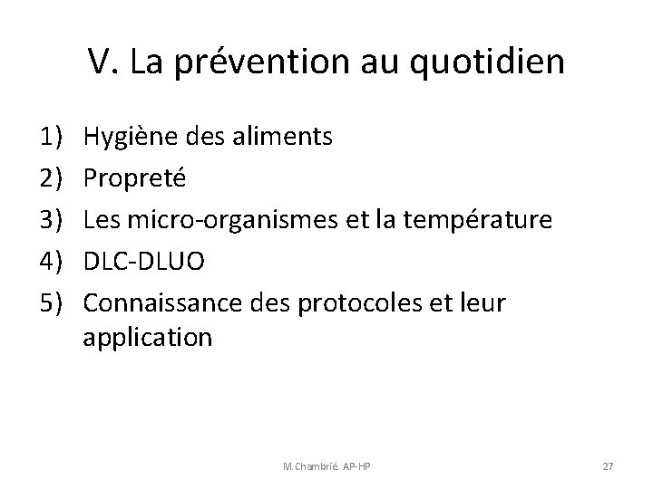 V. La prévention au quotidien 1) 2) 3) 4) 5) Hygiène des aliments Propreté V. La prévention au quotidien 1) 2) 3) 4) 5) Hygiène des aliments Propreté