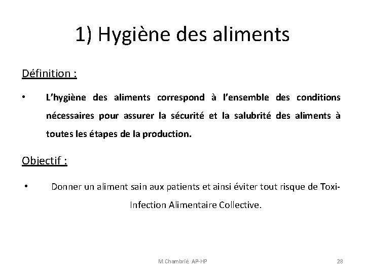 1) Hygiène des aliments Définition : • L’hygiène des aliments correspond à l’ensemble des 1) Hygiène des aliments Définition : • L’hygiène des aliments correspond à l’ensemble des