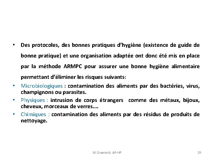 • Des protocoles, des bonnes pratiques d’hygiène (existence de guide de bonne pratique) • Des protocoles, des bonnes pratiques d’hygiène (existence de guide de bonne pratique)