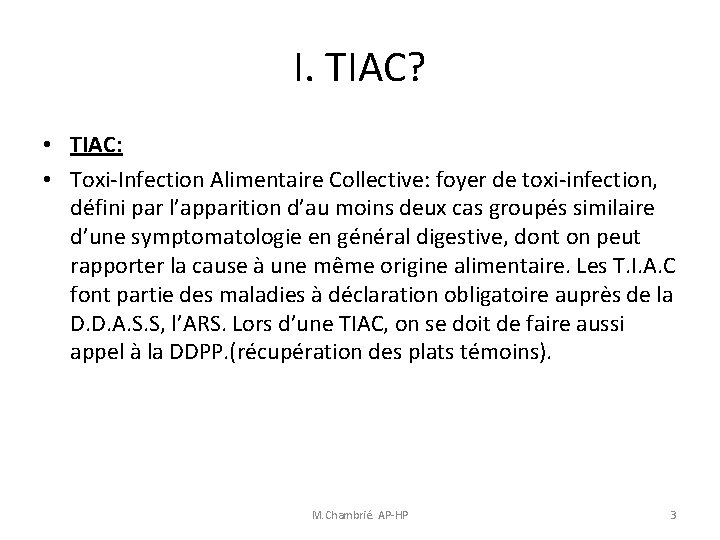 I. TIAC? • TIAC: • Toxi-Infection Alimentaire Collective: foyer de toxi-infection, défini par l’apparition I. TIAC? • TIAC: • Toxi-Infection Alimentaire Collective: foyer de toxi-infection, défini par l’apparition
