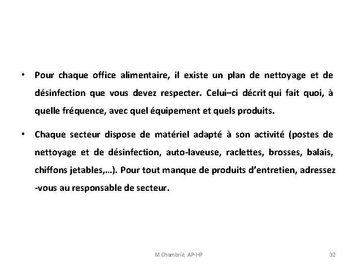 • Pour chaque office alimentaire, il existe un plan de nettoyage et de • Pour chaque office alimentaire, il existe un plan de nettoyage et de