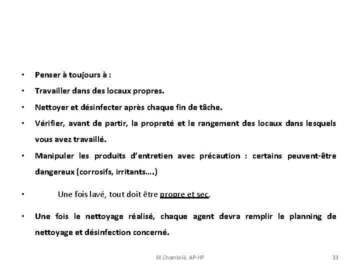 • Penser à toujours à : • Travailler dans des locaux propres. • • Penser à toujours à : • Travailler dans des locaux propres. •