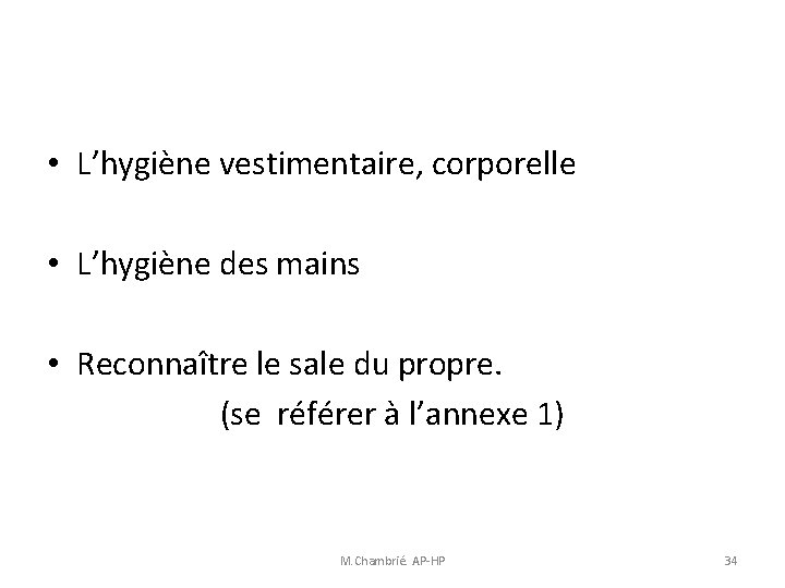 • L’hygiène vestimentaire, corporelle • L’hygiène des mains • Reconnaître le sale du • L’hygiène vestimentaire, corporelle • L’hygiène des mains • Reconnaître le sale du