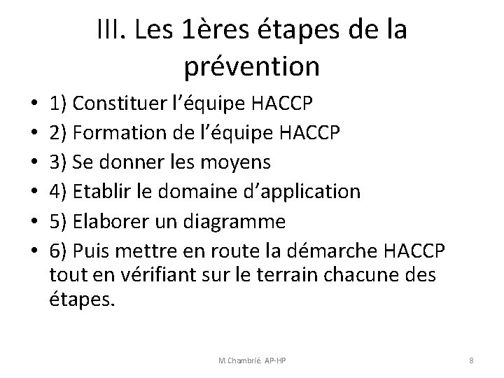 III. Les 1ères étapes de la prévention • • • 1) Constituer l’équipe HACCP III. Les 1ères étapes de la prévention • • • 1) Constituer l’équipe HACCP