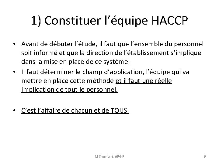 1) Constituer l’équipe HACCP • Avant de débuter l’étude, il faut que l’ensemble du 1) Constituer l’équipe HACCP • Avant de débuter l’étude, il faut que l’ensemble du