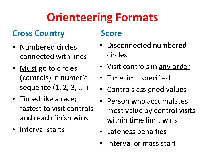 Orienteering Formats Cross Country Score • Numbered circles connected with lines • Must go