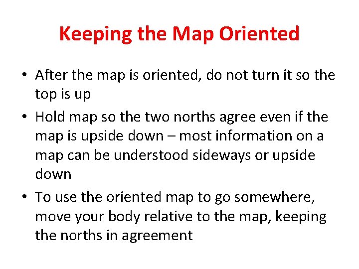 Keeping the Map Oriented • After the map is oriented, do not turn it