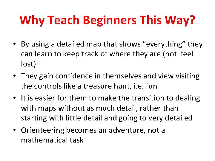 Why Teach Beginners This Way? • By using a detailed map that shows “everything”