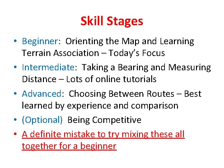 Skill Stages • Beginner: Orienting the Map and Learning Terrain Association – Today’s Focus