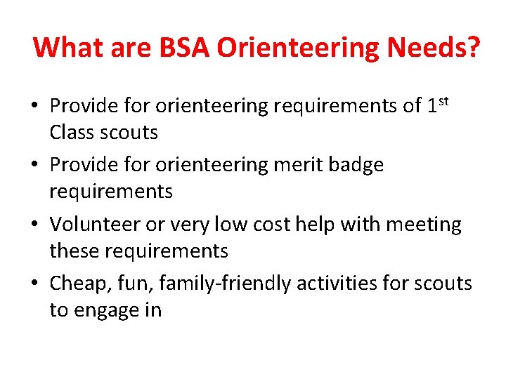 What are BSA Orienteering Needs? • Provide for orienteering requirements of 1 st Class