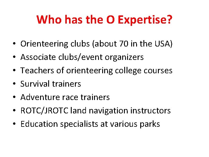 Who has the O Expertise? • • Orienteering clubs (about 70 in the USA)