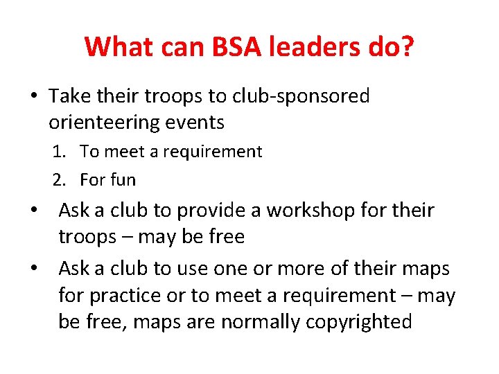 What can BSA leaders do? • Take their troops to club-sponsored orienteering events 1.