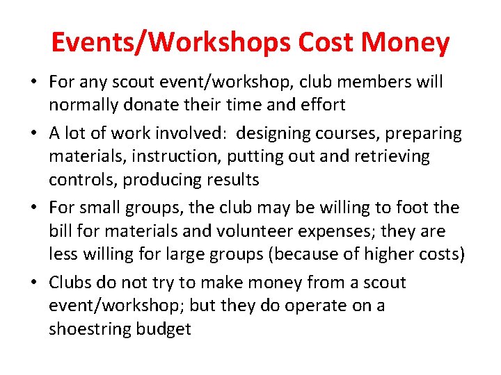 Events/Workshops Cost Money • For any scout event/workshop, club members will normally donate their