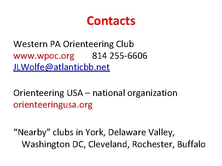 Contacts Western PA Orienteering Club www. wpoc. org 814 255 -6606 JLWolfe@atlanticbb. net Orienteering