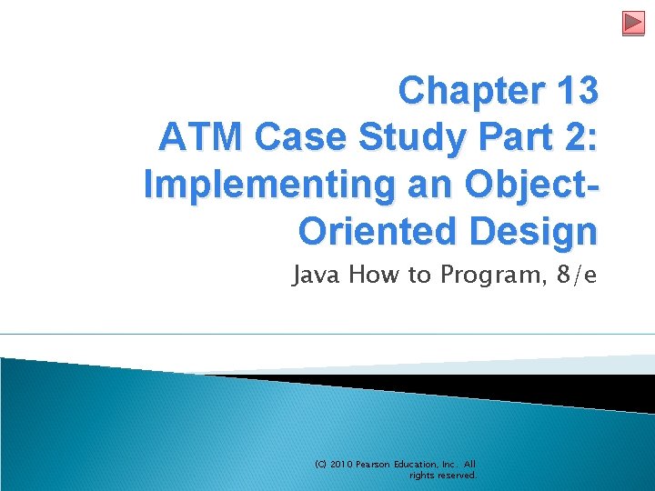 Chapter 13 ATM Case Study Part 2: Implementing an Object. Oriented Design Java How Chapter 13 ATM Case Study Part 2: Implementing an Object. Oriented Design Java How