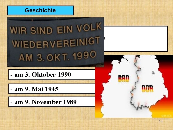 Geschichte 40 Wann vereinigten sich die DDR und die BRD? - am 3. Oktober