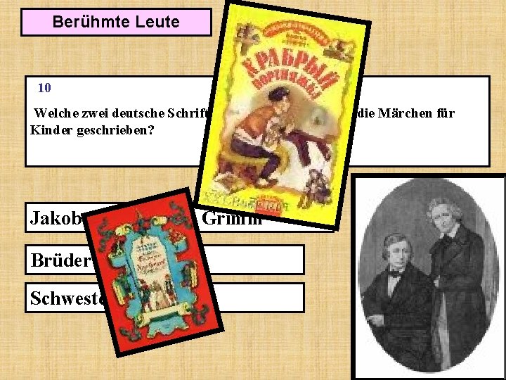 Berühmte Leute 10 Welche zwei deutsche Schriftsteller haben zusammen die Märchen für Kinder geschrieben?