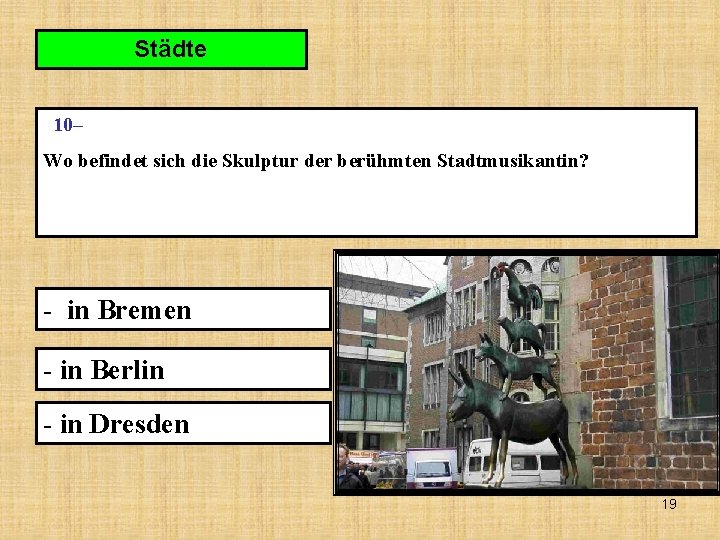 Städte 10– Wo befindet sich die Skulptur der berühmten Stadtmusikantin? - in Bremen -