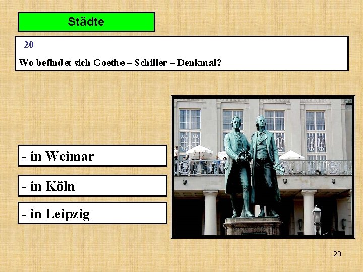 Städte 20 Wo befindet sich Goethe – Schiller – Denkmal? - in Weimar -