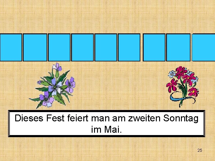 M U T T E R T A G Dieses Fest feiert man am