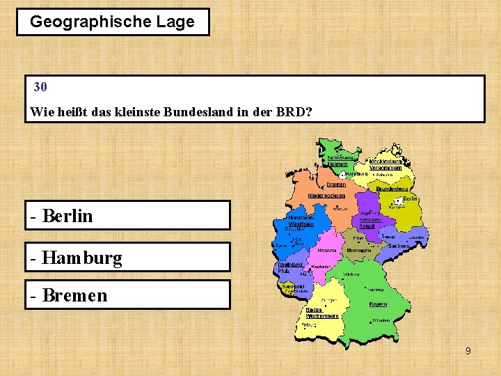 Geographische Lage 30 Wie heißt das kleinste Bundesland in der BRD? - Berlin -