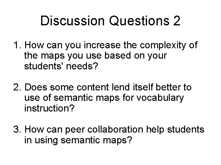 Discussion Questions 2 1. How can you increase the complexity of the maps you