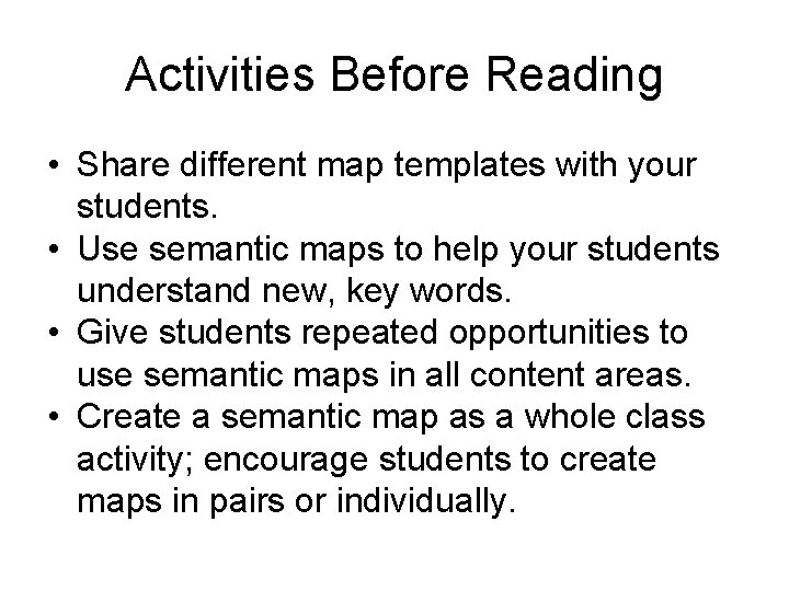 Activities Before Reading • Share different map templates with your students. • Use semantic