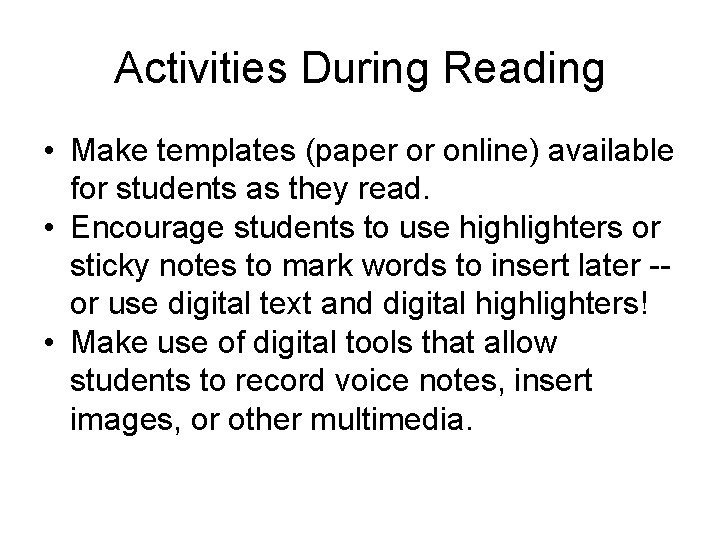 Activities During Reading • Make templates (paper or online) available for students as they