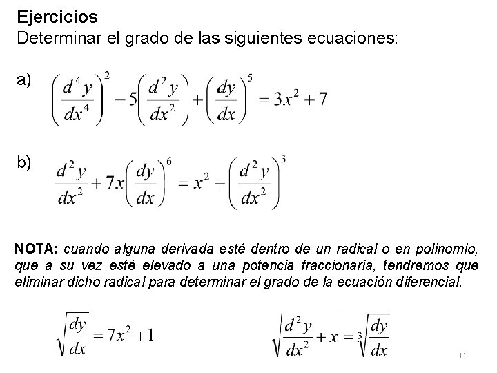 Ejercicios Determinar el grado de las siguientes ecuaciones: a) b) NOTA: cuando alguna derivada Ejercicios Determinar el grado de las siguientes ecuaciones: a) b) NOTA: cuando alguna derivada