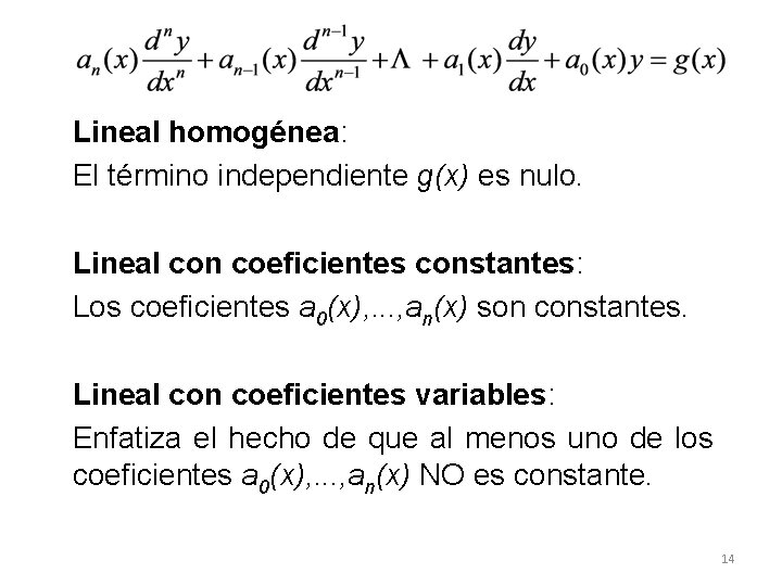Lineal homogénea: El término independiente g(x) es nulo. Lineal con coeficientes constantes: Los coeficientes Lineal homogénea: El término independiente g(x) es nulo. Lineal con coeficientes constantes: Los coeficientes