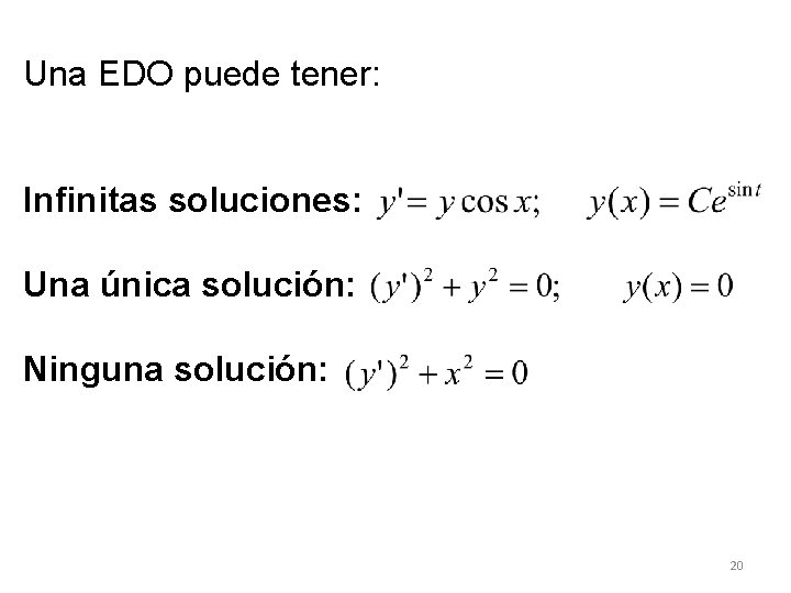 Una EDO puede tener: Infinitas soluciones: Una única solución: Ninguna solución: 20 Una EDO puede tener: Infinitas soluciones: Una única solución: Ninguna solución: 20
